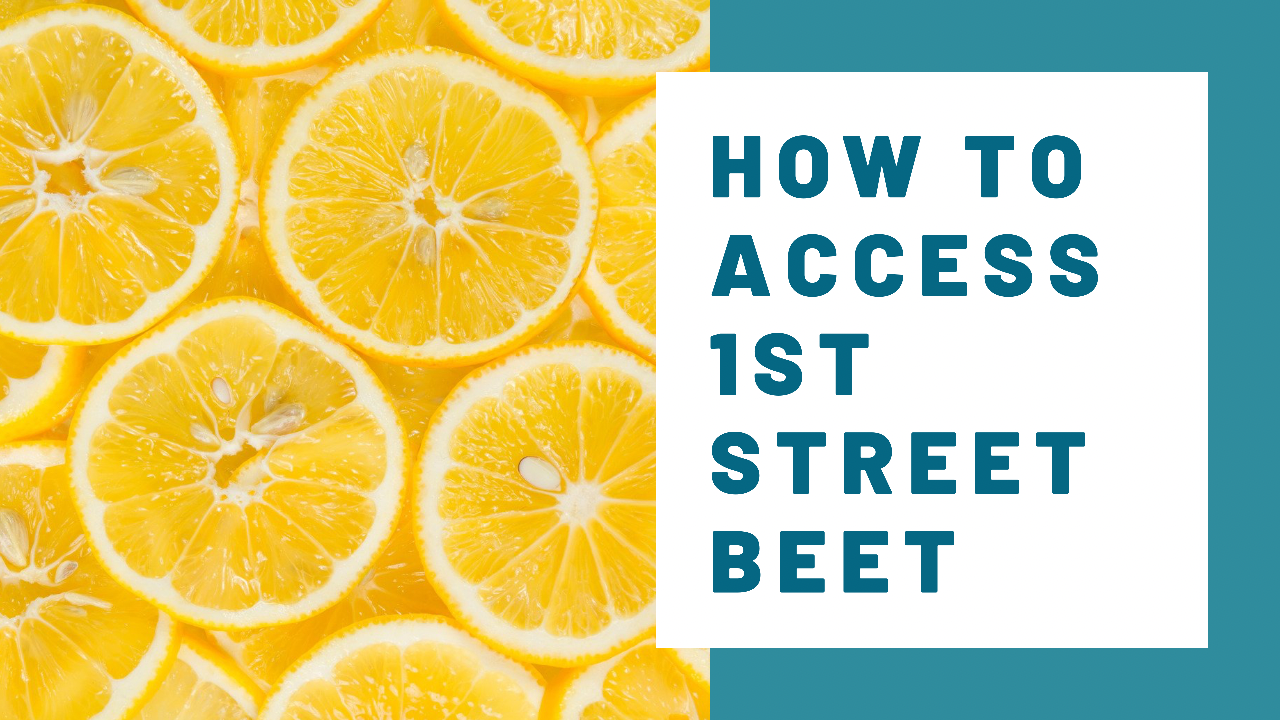 How to Access 1st Street Beet